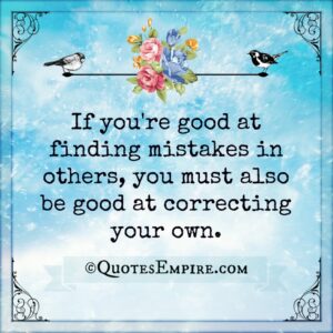 If-youre-good-at-finding-mistakes-in-others-you-must-also-be-good-at-correcting-your-own.